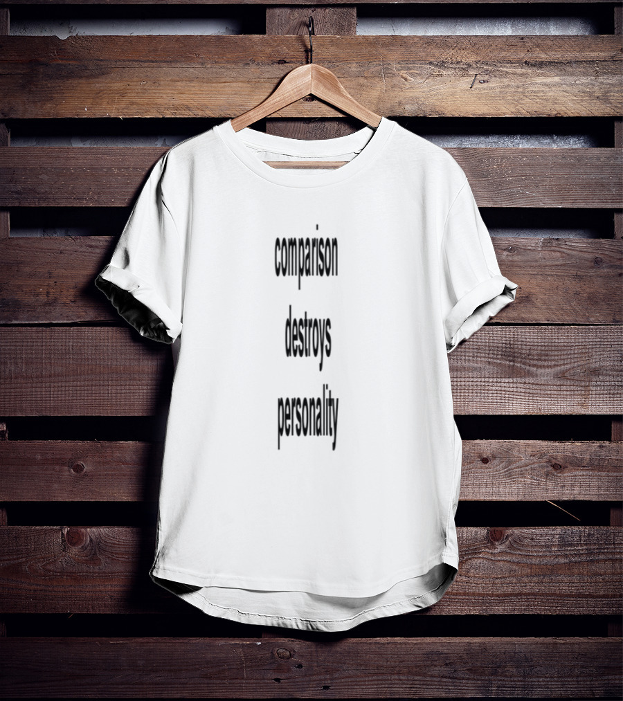 Comparison Destroys Personality Empowering Individuality T-Shirt