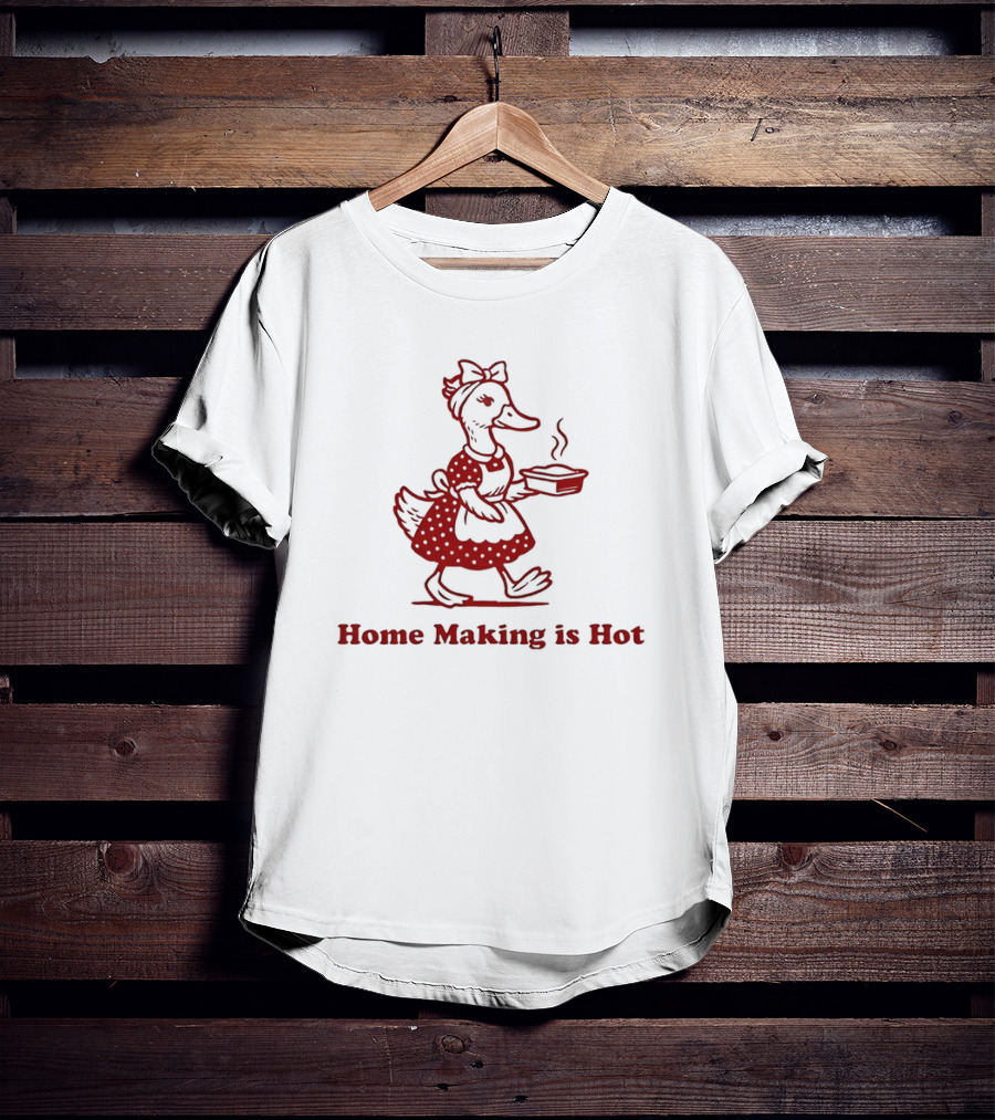 Duck Home Making Is Hot Cooking Theme T-Shirt