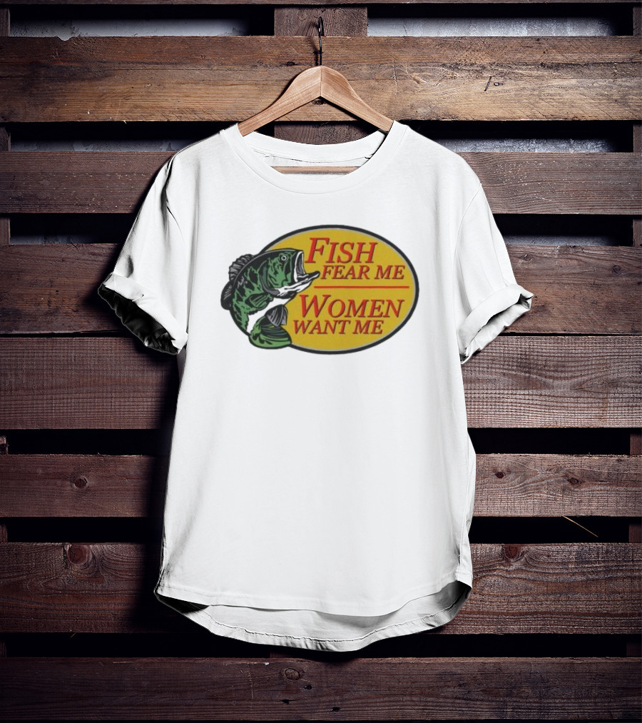 Fish Fear Me Women Want Me Fishing Humor Oval Badge T-Shirt