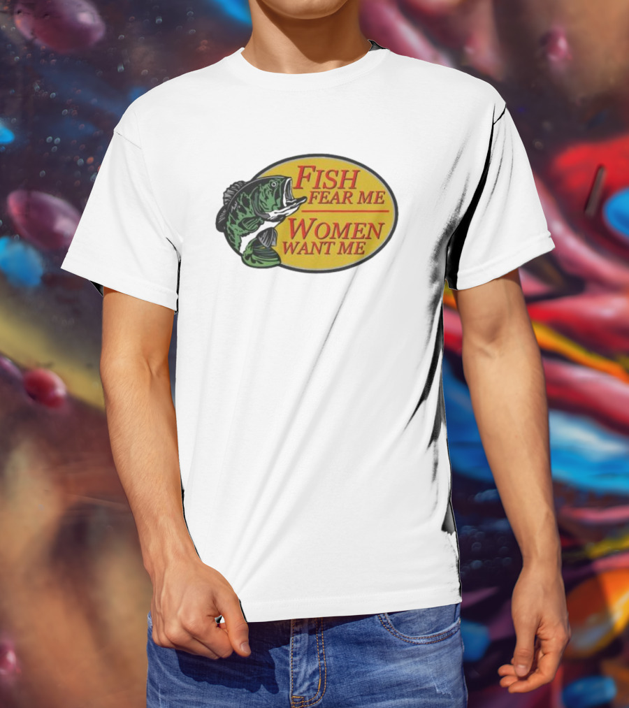 Fish Fear Me Women Want Me Fishing Humor Oval Badge T-Shirt