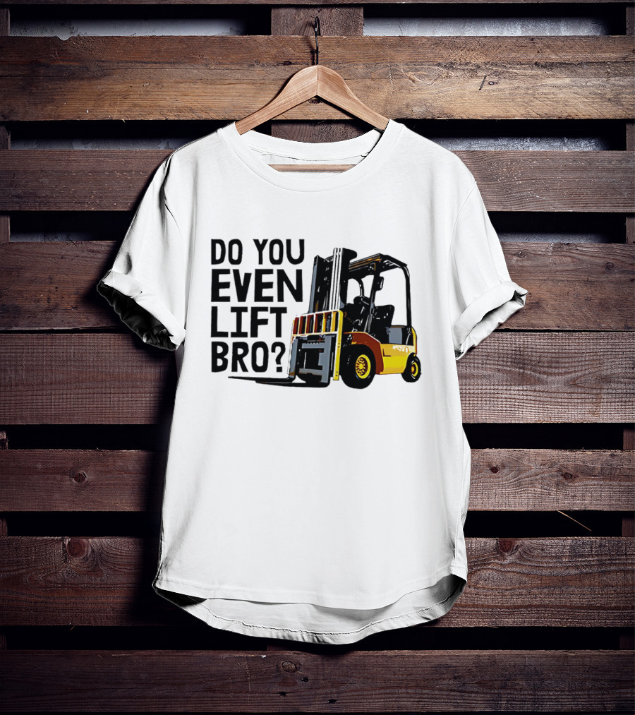 Forklift Do You Even Lift Bro Yellow Truck T-Shirt