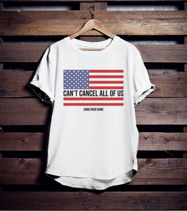 Hang Over Gang Can't Cancel All Of Us American Flag T-Shirt