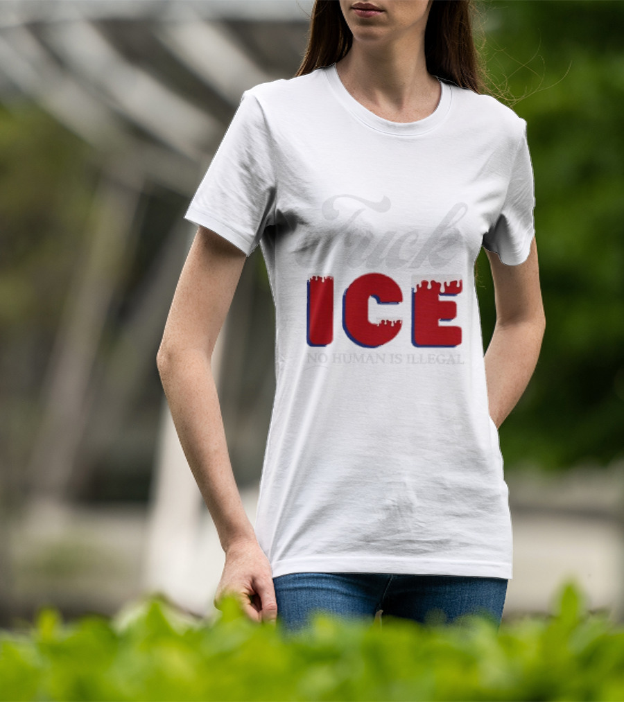 Fuck ICE No Human Is Illegal T-Shirt