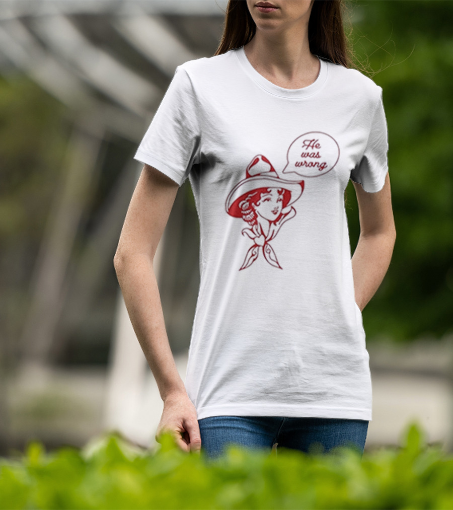 He Was Wrong Cowgirl Hat Bandana Speech Bubble T-Shirt