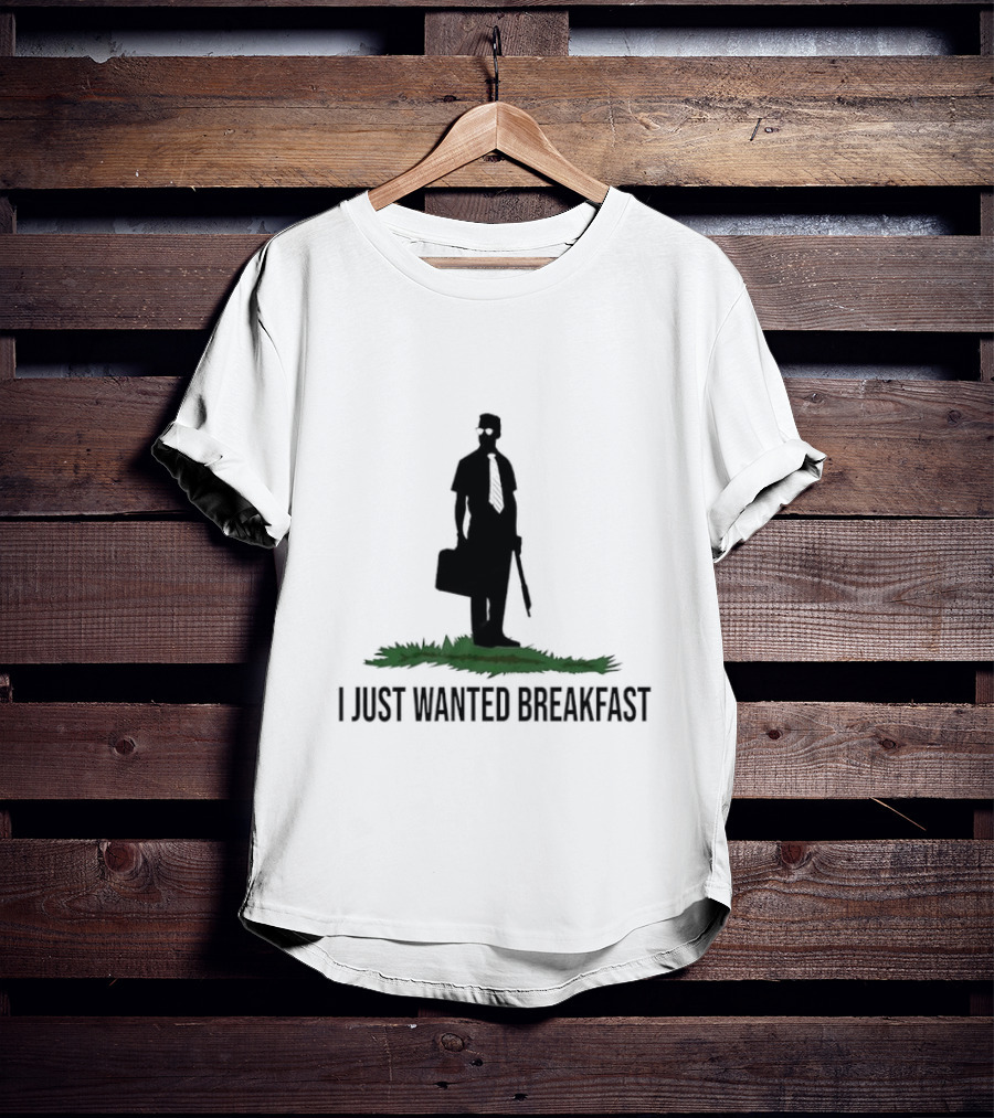 I Just Wanted Breakfast T-Shirt