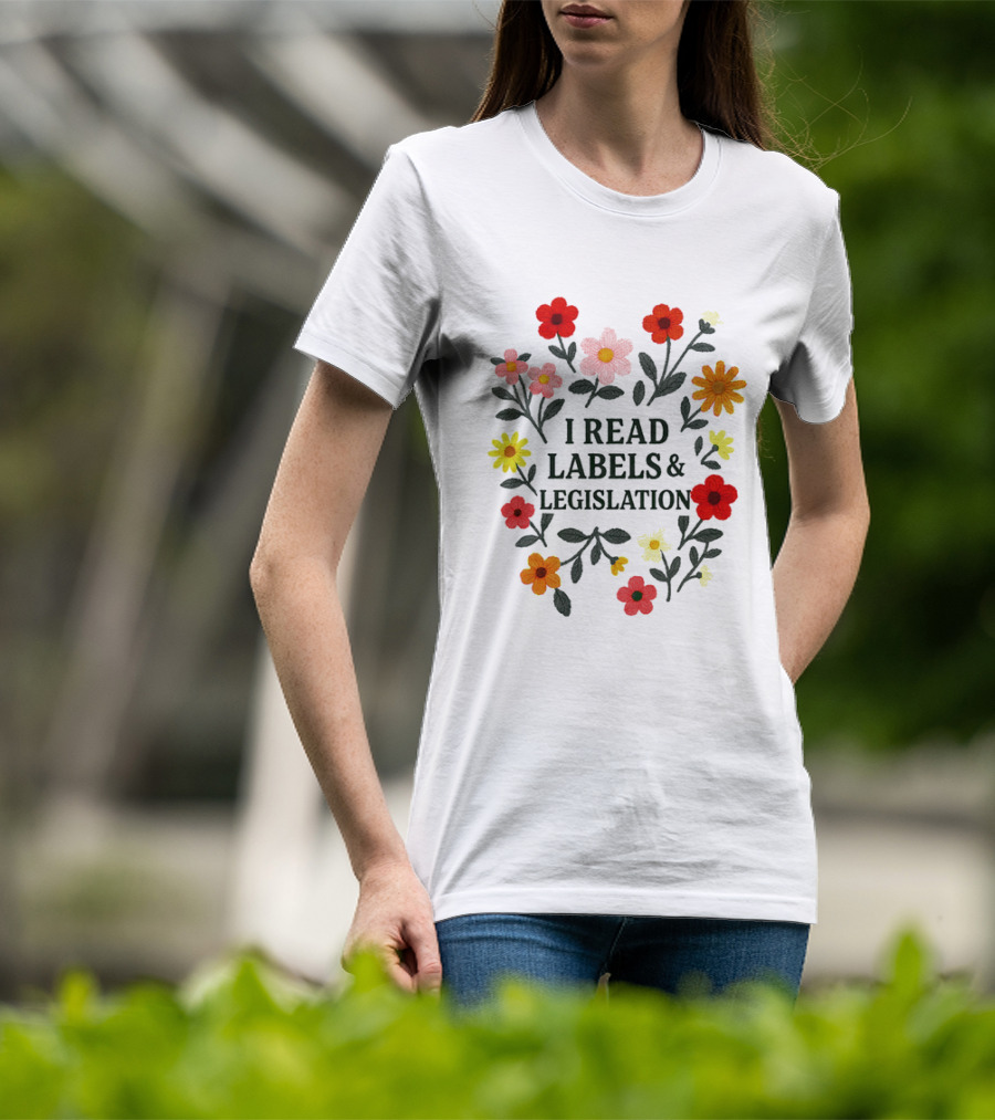 I Read Labels And Legislation With Colorful Flowers T-Shirt