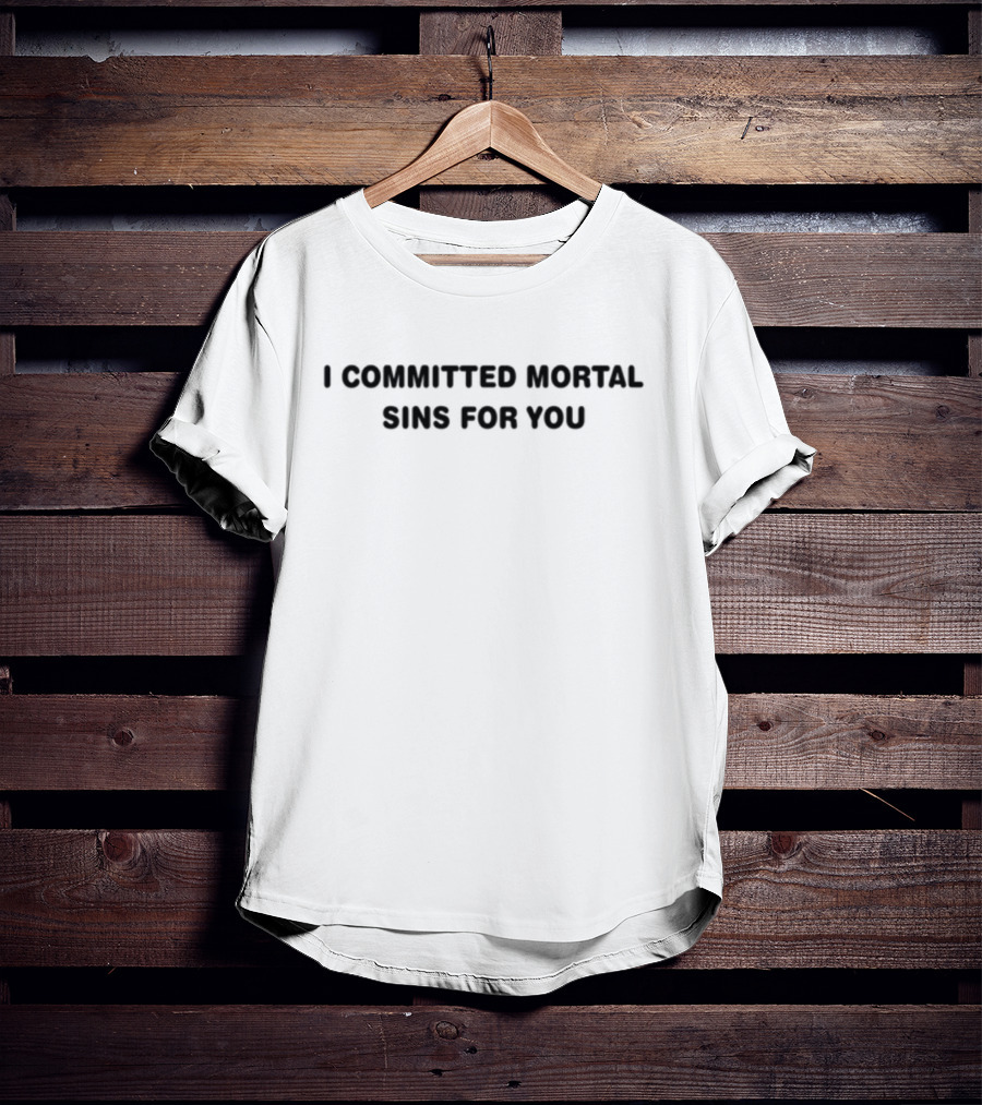 Jonny Bailey I Committed Mortal Sins For You T-Shirt