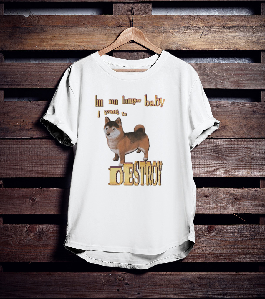 Im No Longer Baby I Want To Destroy Shiba Inu Dog T-Shirt