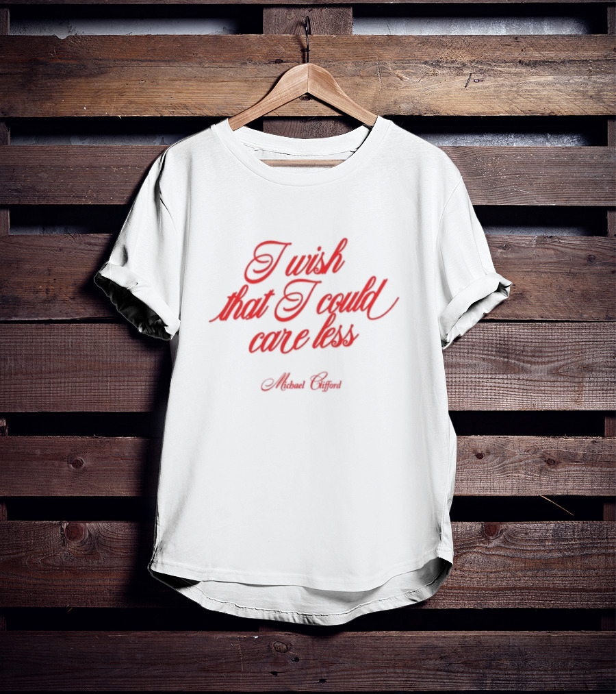 I Wish That I Could Care Less Michael Clifford T-Shirt