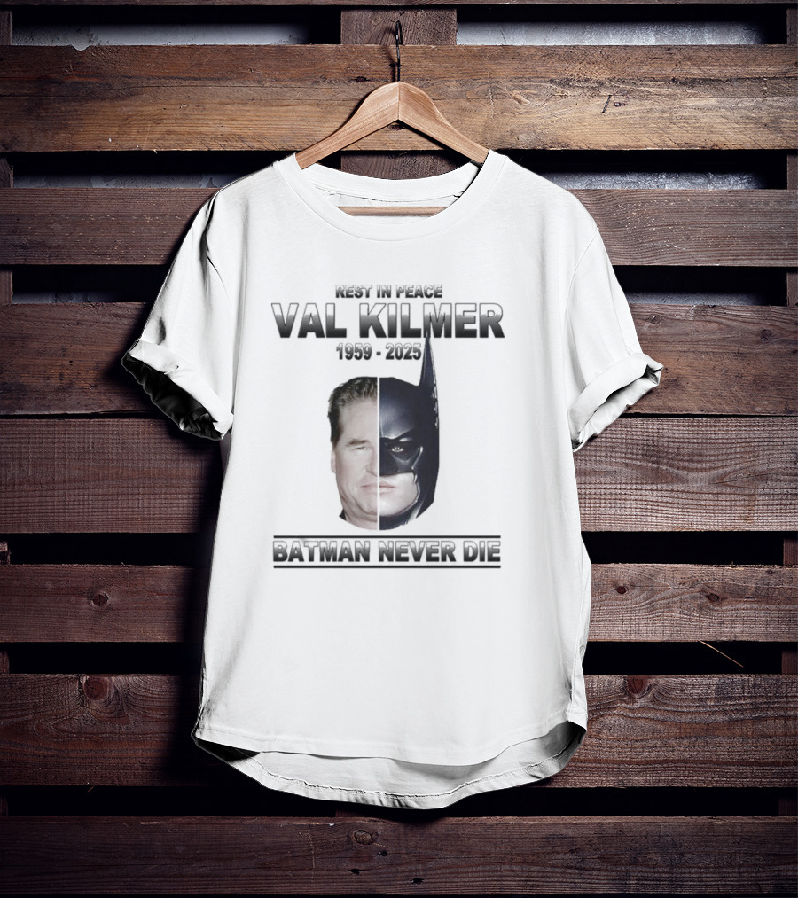 Val Kilmer 1959-2025 Rest In Peace Batman Never Die T-Shirt