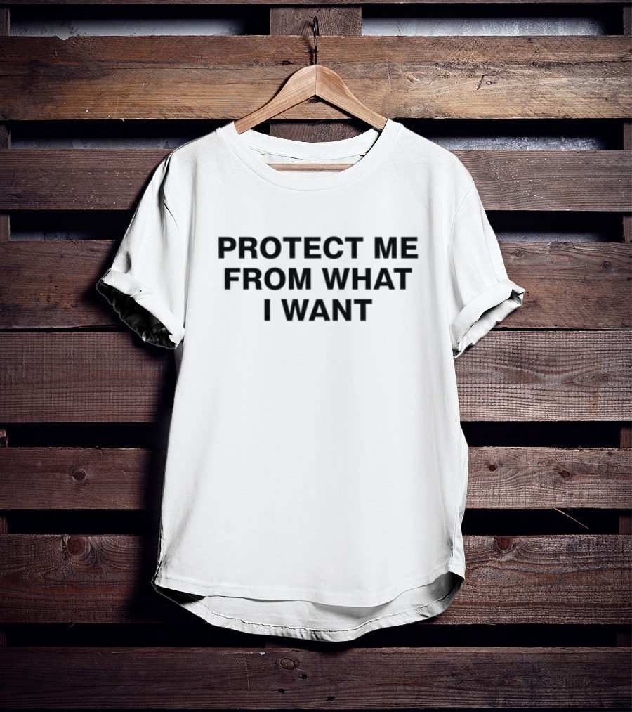 Protect Me From What I Want Text T-Shirt