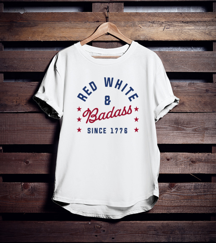 Red White And Badass Since 1776 Patriotic American Pride Stars T-Shirt