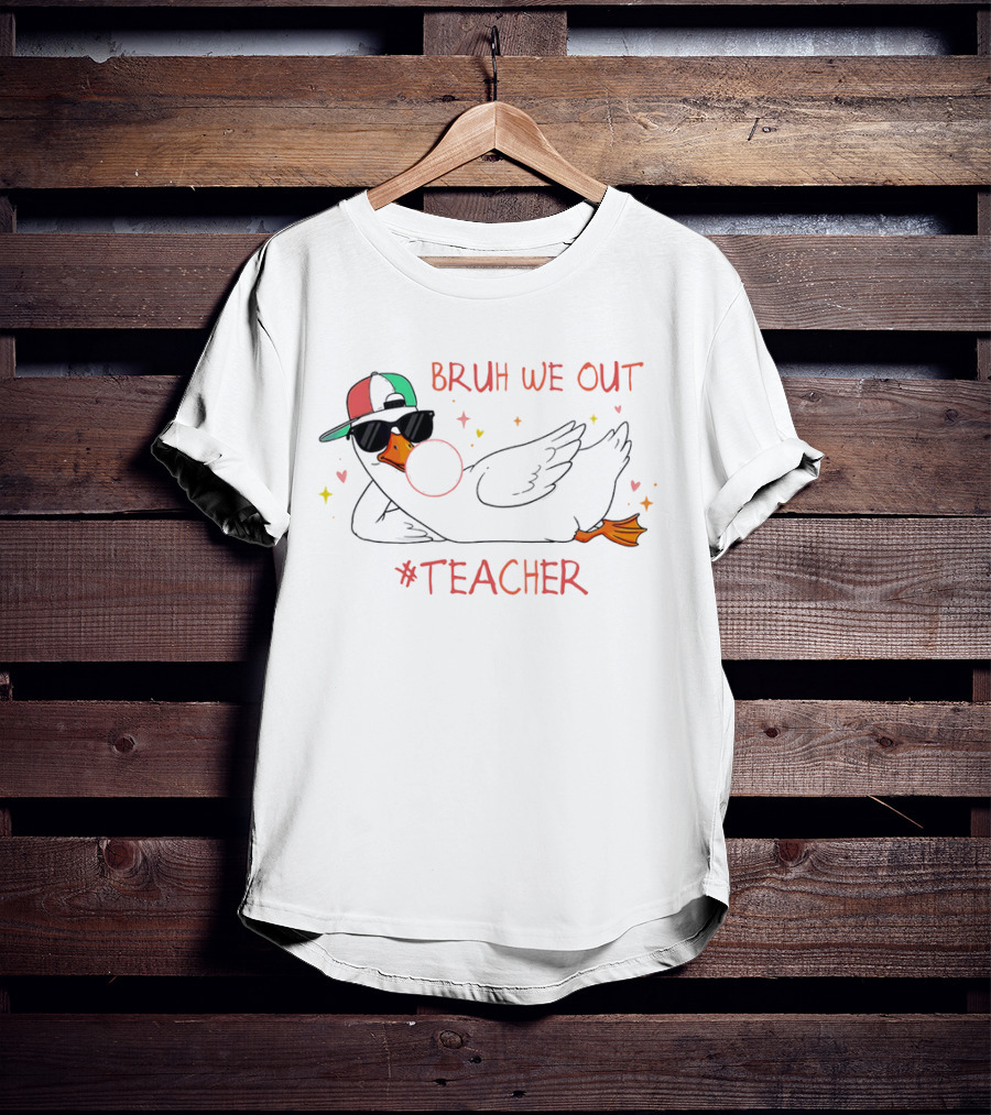 Bruh We Out Teacher Silly Goose Bubblegum Sunglasses Cap T-Shirt