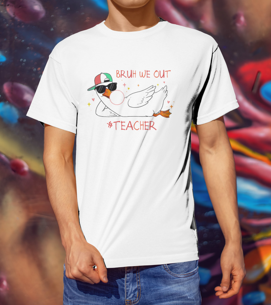 Bruh We Out Teacher Silly Goose Bubblegum Sunglasses Cap T-Shirt