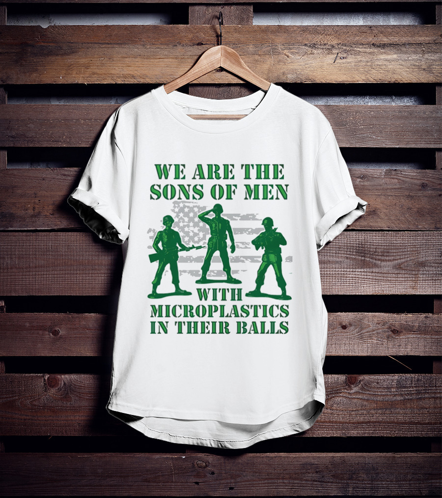 We Are The Sons Of Men With Microplastics In Their Balls Soldiers American Flag Military Toy Figures T-Shirt