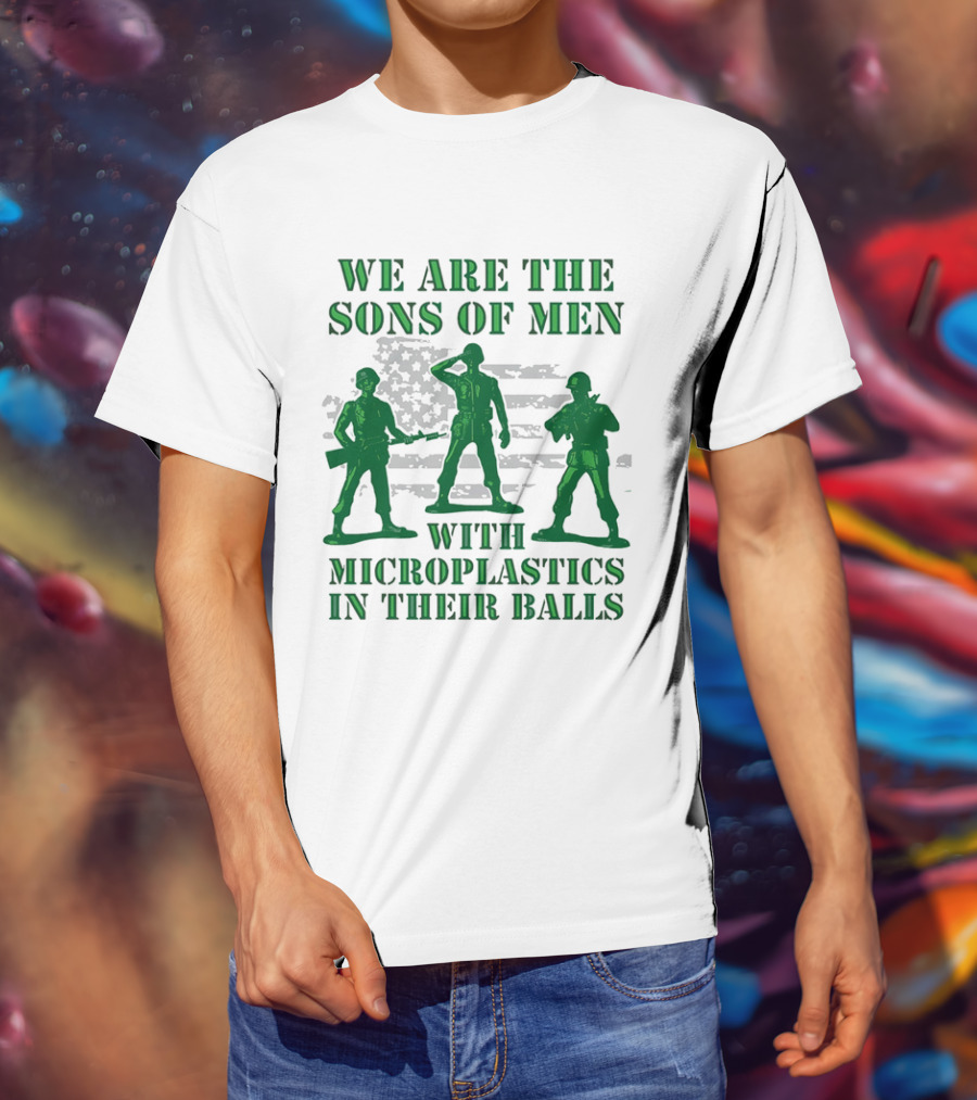 We Are The Sons Of Men With Microplastics In Their Balls Soldiers American Flag Military Toy Figures T-Shirt