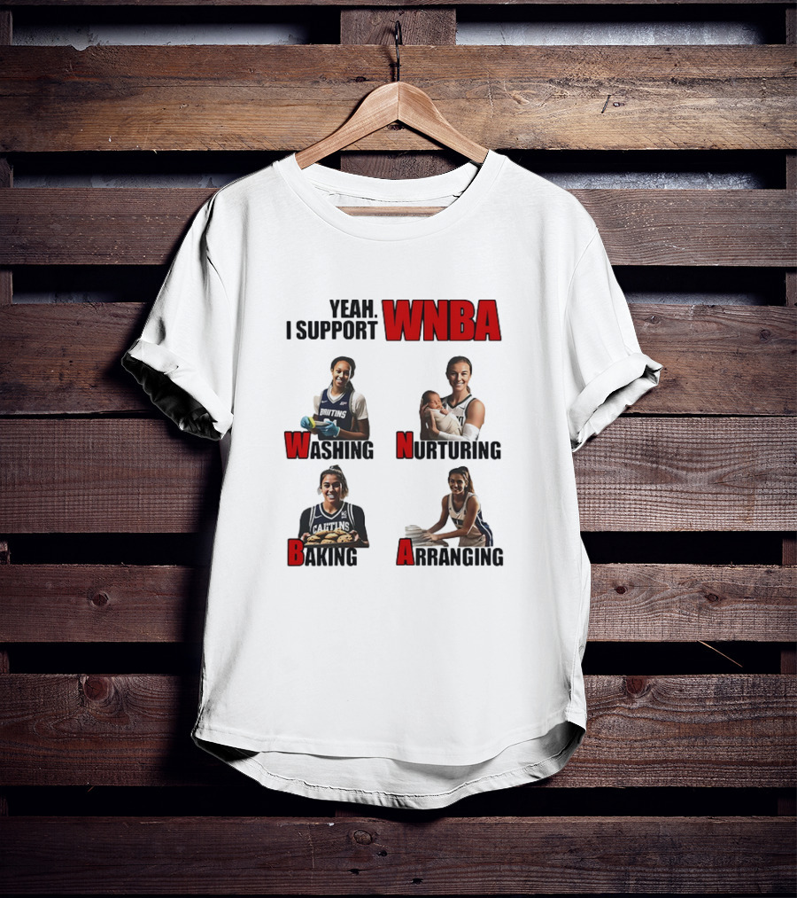 Yeah I Support WNBA Washing Nurturing Baking Arranging T-Shirt