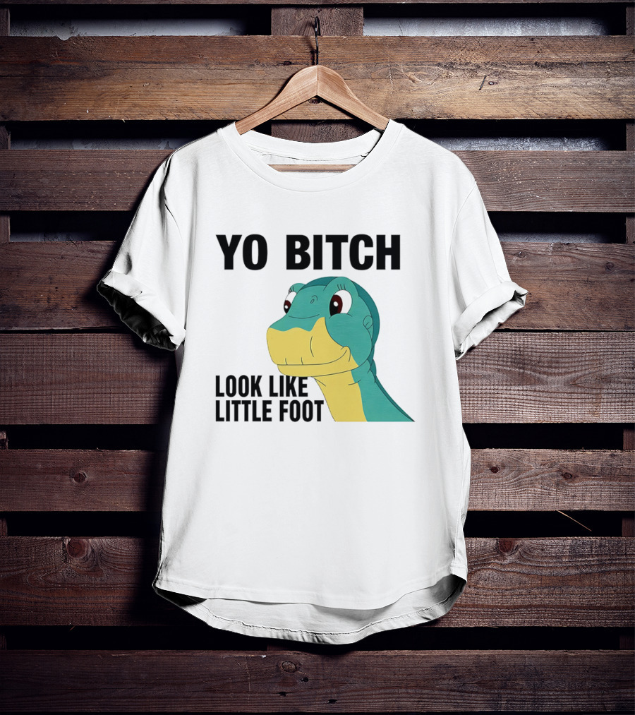 Yo Bitch Look Like Little Foot Cartoon T-Shirt
