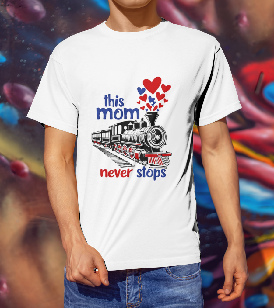This Mom Never Stops Train With Hearts T-Shirt