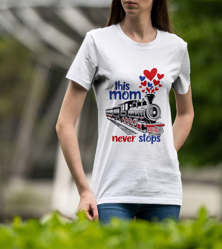 This Mom Never Stops Train With Hearts T-Shirt