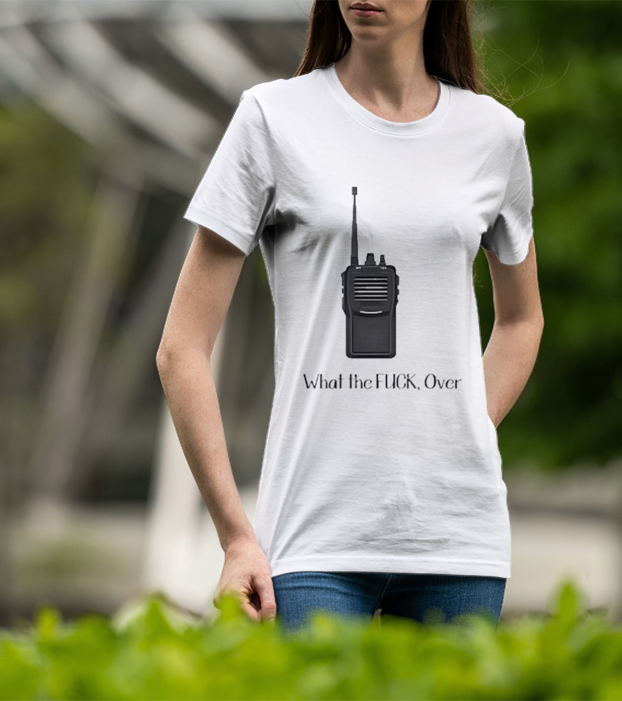 Walkie Talkie What The FUCK Over T-Shirt