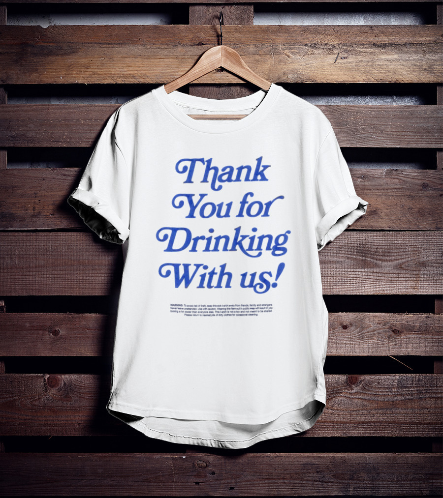 Thank You For Drinking With Us Fun Drinking Celebration T-Shirt