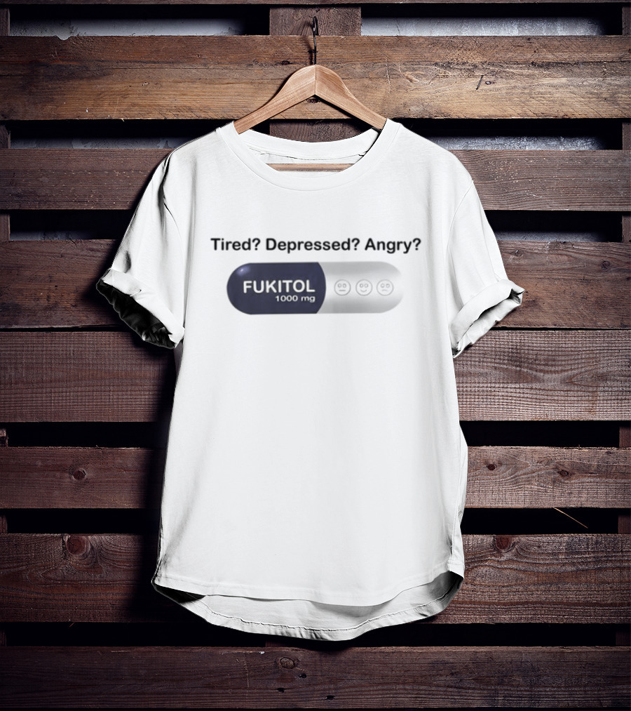Southern Grace Tired Depressed Angry Fukitol 1000Mg Capsule T-Shirt