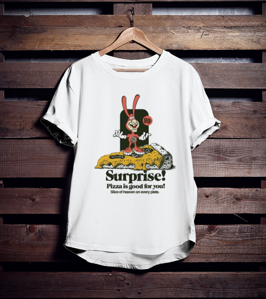 Surprise 99c Pizza Is Good For You Slice Of Heaven On Every Plate T-Shirt