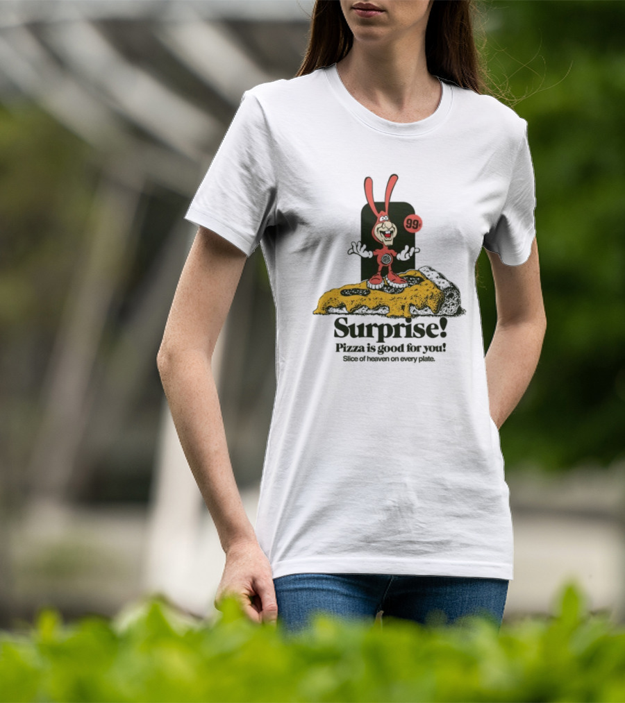 Surprise 99c Pizza Is Good For You Slice Of Heaven On Every Plate T-Shirt