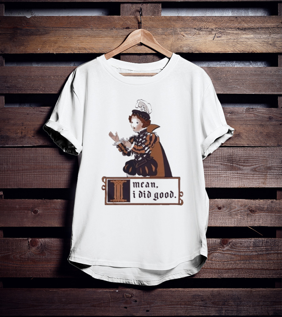 Suzie Toot I Mean I Did Good Medieval Style Costume Celebratory Statement T-Shirt