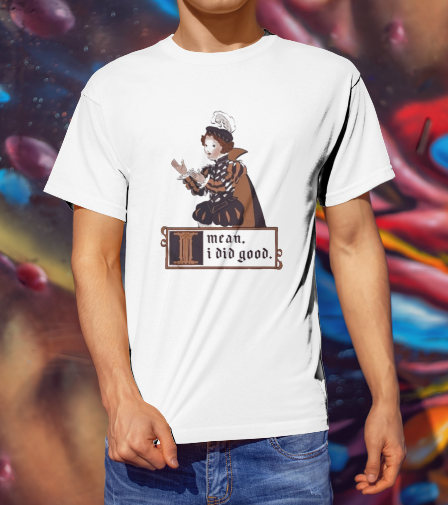 Suzie Toot I Mean I Did Good Medieval Style Costume Celebratory Statement T-Shirt