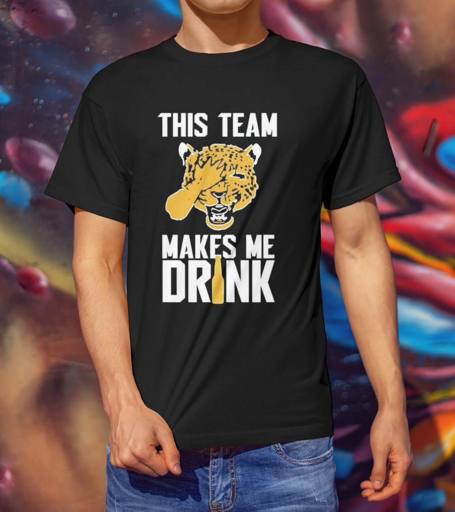 Jacksonville Jaguars This Team Makes Me Drink T-Shirt