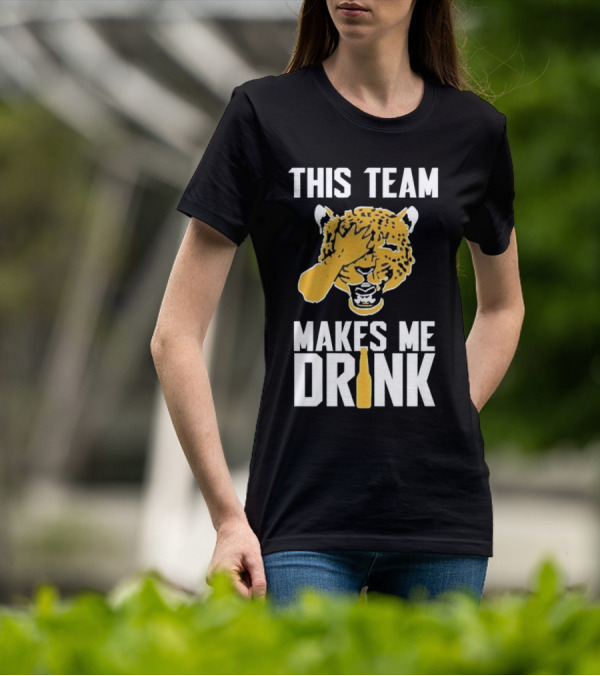 Jacksonville Jaguars This Team Makes Me Drink T-Shirt