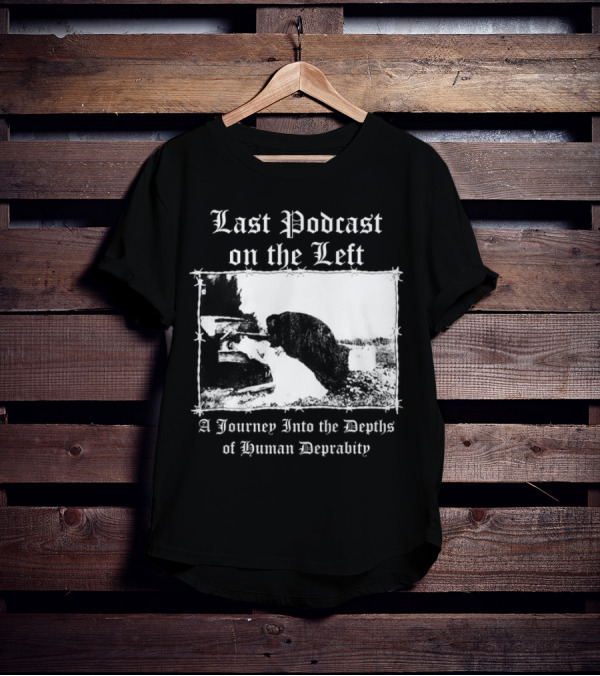 Last Podcast On The Left Cat A Journey Into The Depths Of Human Depravity T-Shirt