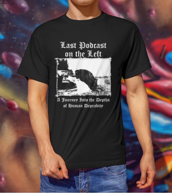 Last Podcast On The Left Cat A Journey Into The Depths Of Human Depravity T-Shirt