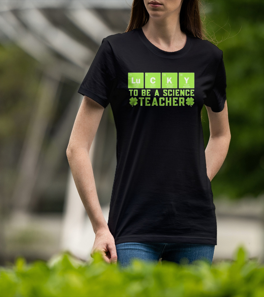 Lucky Periodic Elements To Be A Science Teacher St Patricks Day T-Shirt