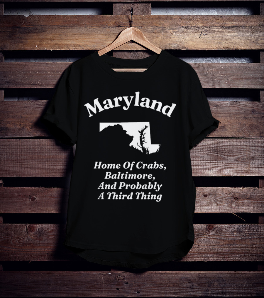 Maryland Home Of Crabs Baltimore And Probably A Third Thing Map Silhouette T-Shirt