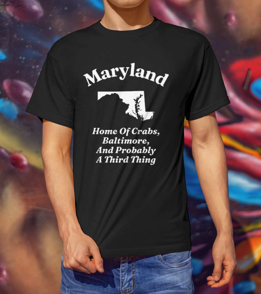 Maryland Home Of Crabs Baltimore And Probably A Third Thing Map Silhouette T-Shirt