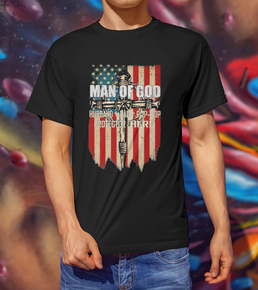 Man Of God Husband Dad Pop-Pop Protector Hero American Flag Cross T-Shirt