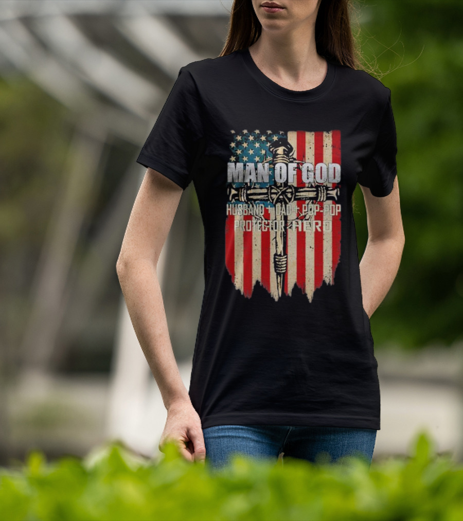 Man Of God Husband Dad Pop-Pop Protector Hero American Flag Cross T-Shirt