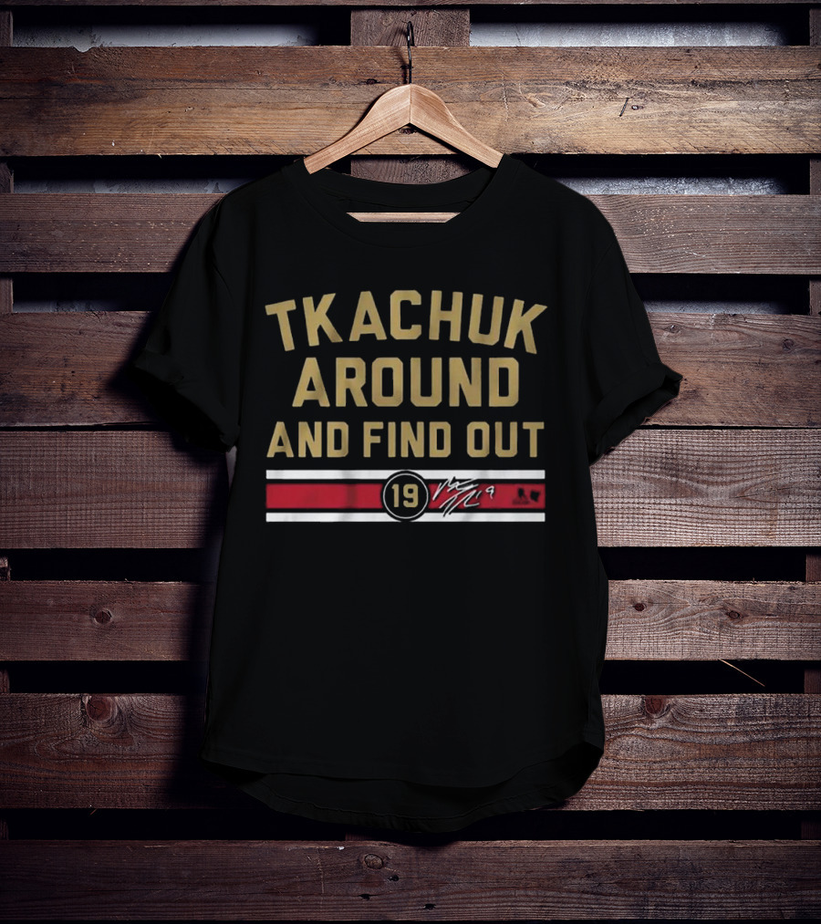 Tkachuk Around And Find Out 19 Florida Hockey T-Shirt