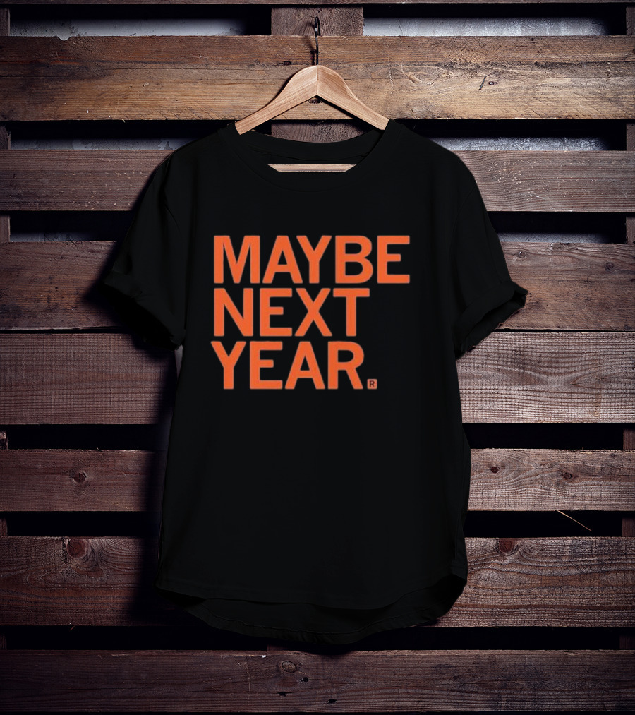 MAYBE NEXT YEAR Orange Bold Text T-Shirt