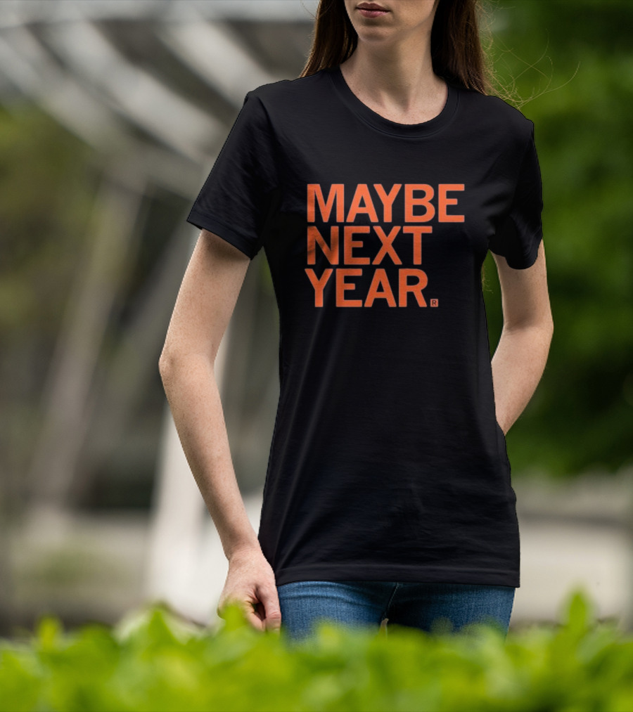 MAYBE NEXT YEAR Orange Bold Text T-Shirt
