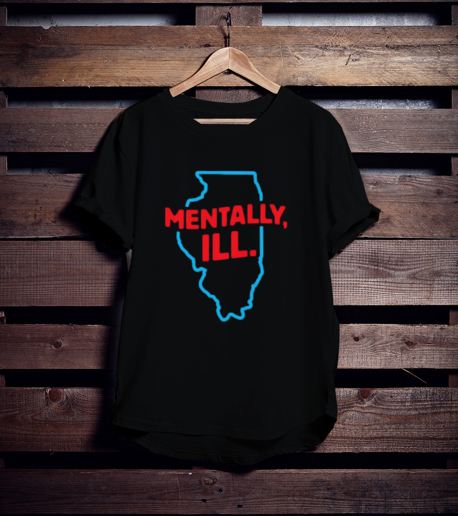 Mentally ILL Illinois State Outline T-Shirt