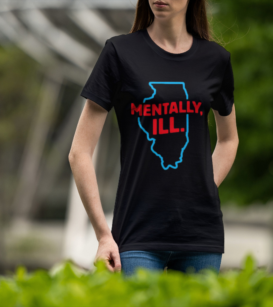Mentally ILL Illinois State Outline T-Shirt