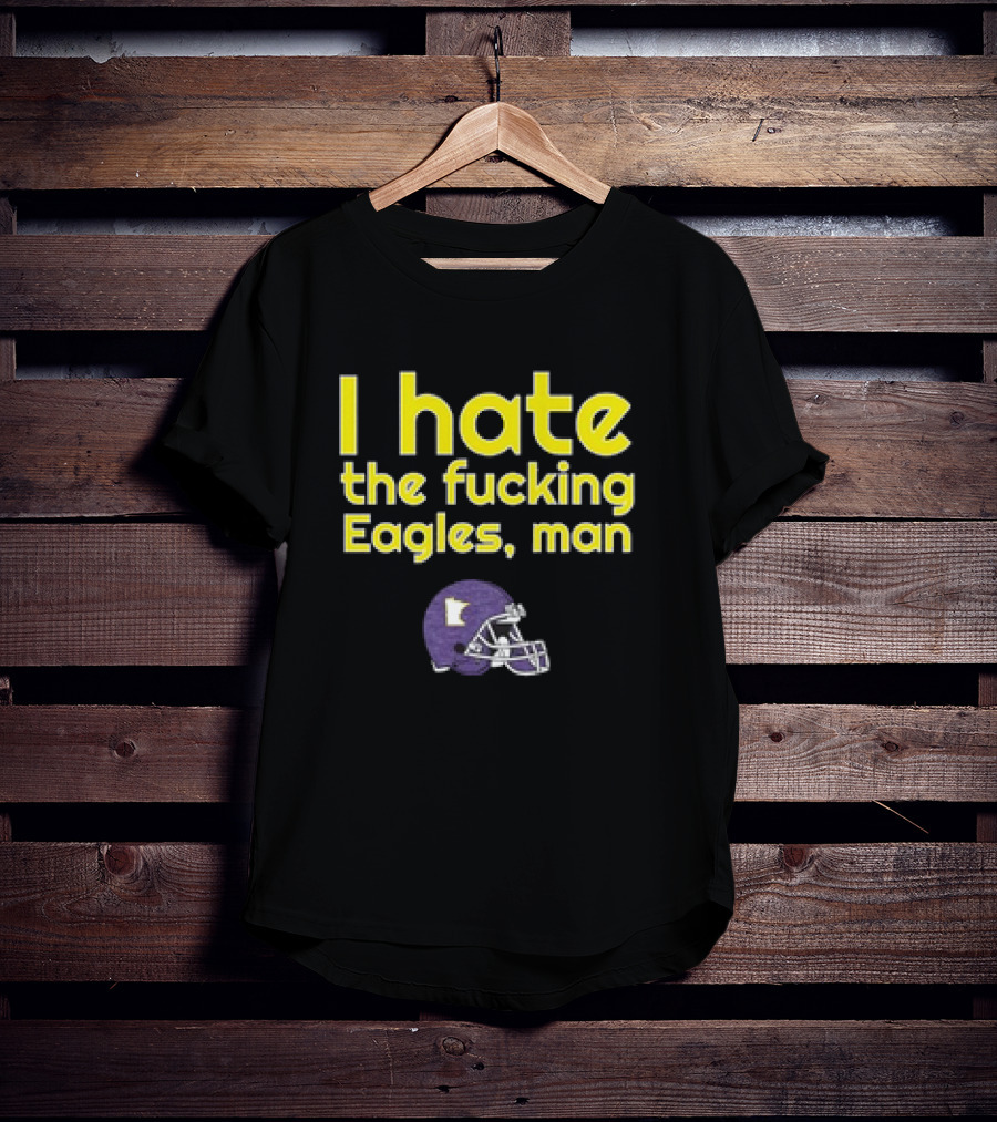 Minnesota Vikings I Hate The Fucking Eagles Man Helmet T-Shirt