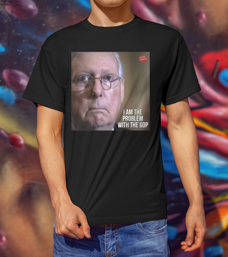 Mitch McConnell Liberal Privilege I Am The Problem With The GOP T-Shirt