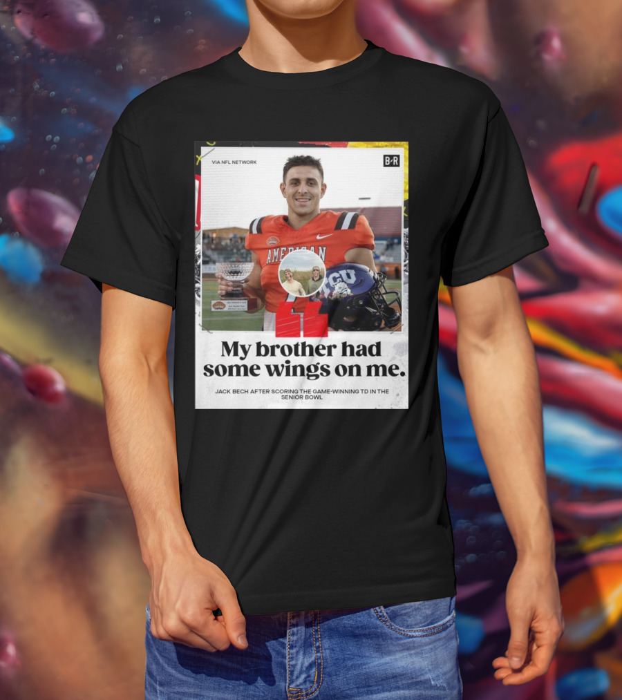 My Brother Had Some Wings On Me Jack Bech Game-Winning TD Senior Bowl TCU Football T-Shirt