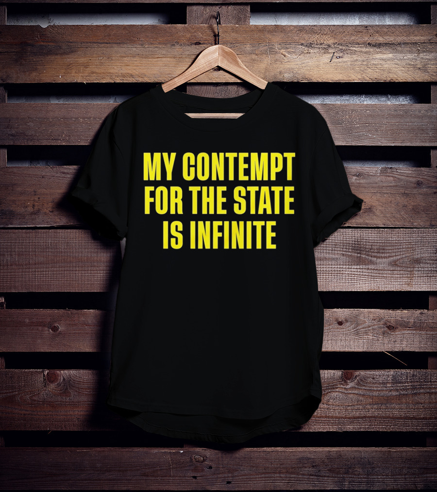My Contempt For The State Is Infinite Bold Yellow Text On Black T-Shirt