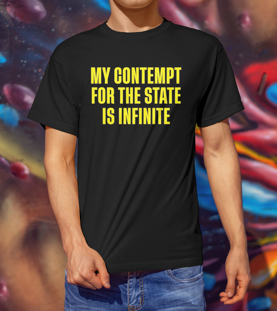 My Contempt For The State Is Infinite Bold Yellow Text On Black T-Shirt